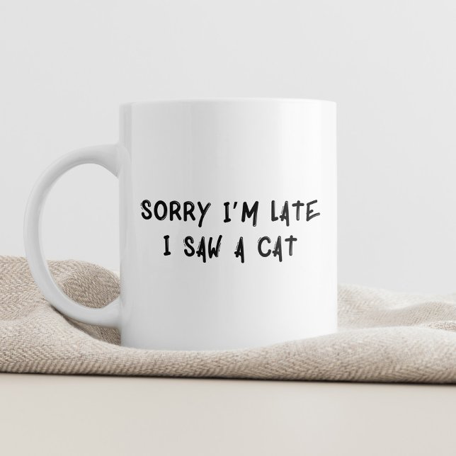 Sorry I'm Late, I Saw a Cat Whimsical Coffee Cup (Creator Uploaded)