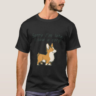Sorry I'M Late I Saw A Corgi Funny Slogan Dog Love T-Shirt
