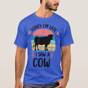 Sorry I'm Late I Saw A Cow Farm Farmer Cute Cow Pr T-Shirt