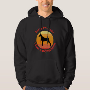 Sorry Im Late I Saw A Doberman Hoodie