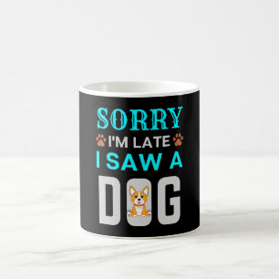 Sorry I'm late I saw a dog Coffee Mug