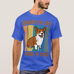 Sorry im late i saw a Dog Puppy Dog Lover T-Shirt
