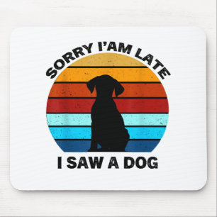 Sorry I'm Late I Saw A Dog retro dog Mouse Pad