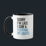 Sorry I'm Late I Saw a Festival Of Lights Funny   Mug<br><div class="desc">funny, hanukkah, chanukah, gift, birthday, menorah, jew, jewish, holiday</div>
