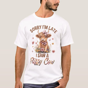 Sorry I'm Late I Saw A Fluffy Cow Cute Highland Co T-Shirt