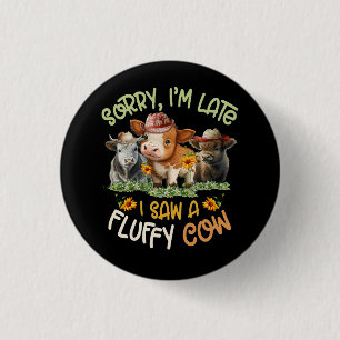 Sorry Im Late I Saw A Fluffy Cow Highland Cow Bree 3 Cm Round Badge