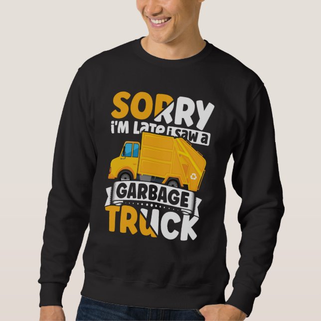 Sorry i'm Late I Saw A Garbage Truck for Toddler B Sweatshirt (Front)