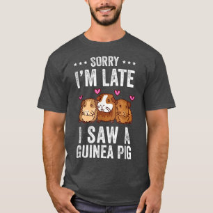 Sorry I'm Late I Saw A Guinea Pig Funny Guinea Pig T-Shirt