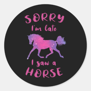 Sorry Im Late I Saw A Horse Horseback Riding Funny Classic Round Sticker