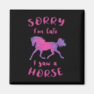 Sorry Im Late I Saw A Horse Horseback Riding Funny Magnet