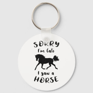 Sorry Im Late I Saw A Horse Horseback Riding Key Ring