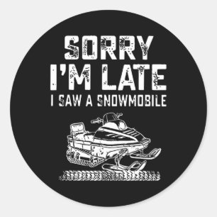 Sorry I'm Late I Saw A Snowmobile Snow Rider Winte Classic Round Sticker