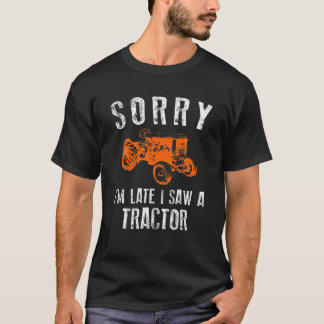 Sorry I'm Late I Saw A Tractor T-Shirt