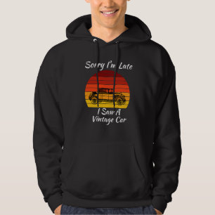 Sorry I'm Late I Saw a Vintage Car, Motor Car Fan Hoodie