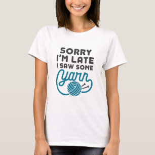 Sorry I'm Late I Saw Some Yarn Funny Hoarder T-Shirt