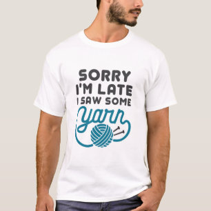 Sorry I'm Late I Saw Some Yarn Funny Hoarder T-Shirt