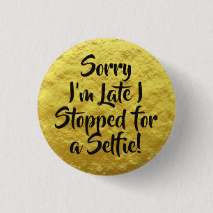 Sorry I'm Late I Stopped for Selfie Yellow 3 Cm Round Badge