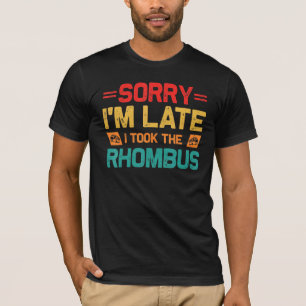 Sorry I'm Late I Took The Rhombus Math Teacher Bus T-Shirt