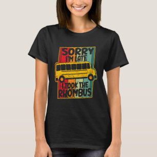 Sorry I'm Late I Took The Rhombus Mathematician Ma T-Shirt