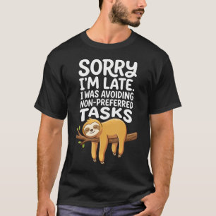 Sorry I'M Late I Was Avoiding Non-Preferred T-Shirt