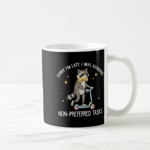 Sorry Im Late I was Avoiding Non-Preferred Tasks Coffee Mug