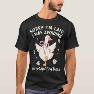 Sorry I'M Late I Was Avoiding Non-Preferred Tasks T-Shirt