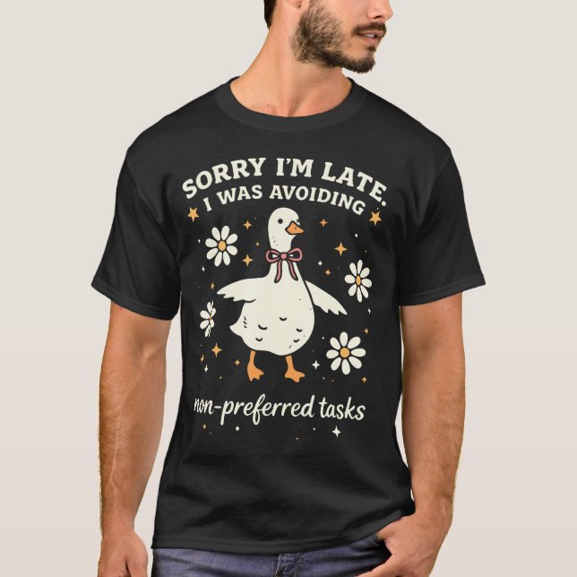 Sorry I'M Late I Was Avoiding Non Preferred Tasks T-Shirt (Front)