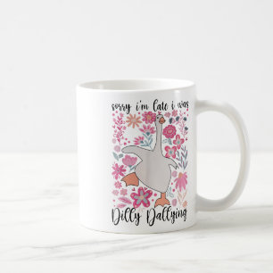 Sorry Im Late I Was Dilly Dallying Boho Floral Goo Coffee Mug