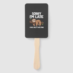 Sorry I'm Late I Was Dilly Dallying Sloth T-Shirt Hand Fan