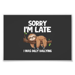 Sorry I'm Late I Was Dilly Dallying Sloth T-Shirt Photo Print