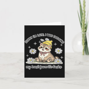 Sorry Im Late I was Dodging Favourite Tasks Funny Card