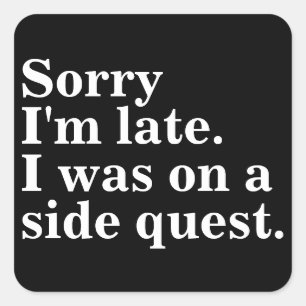 Sorry I'm late. I was on a side quest.gaming gamer Square Sticker