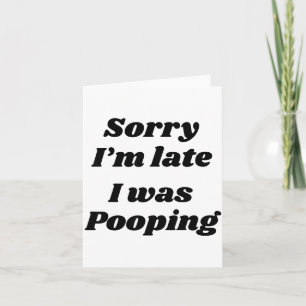 Sorry I'm Late I Was Ong Card