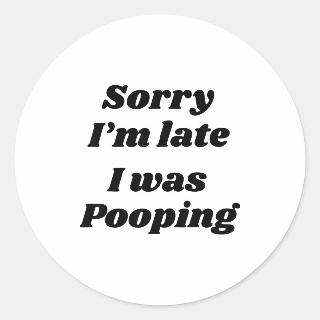 Sorry I'm Late I Was Ong  Classic Round Sticker (Front)