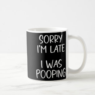 Sorry I'm Late I Was Ong  Coffee Mug