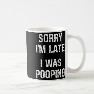 Sorry I'm Late I Was Ong  Coffee Mug