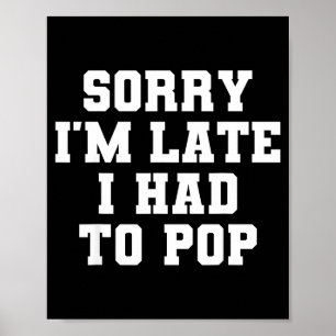 Sorry I'm Late I Was Ong Funny I Had To Op Saying Poster