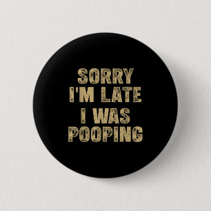Sorry I'm Late I Was Ong Humor Saying Funny Men Wo 6 Cm Round Badge