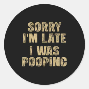 Sorry I'm Late I Was Ong Humor Saying Funny Men Wo Classic Round Sticker