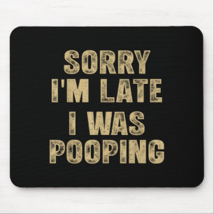 Sorry I'm Late I Was Ong Humor Saying Funny Men Wo Mouse Pad