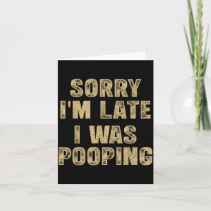 Sorry I'm Late I Was Ong Humour Saying Funny Men W Card