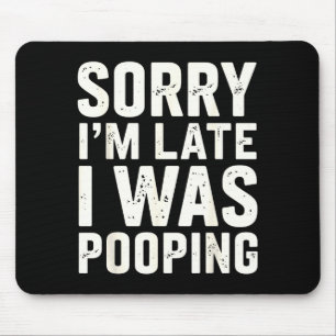 Sorry I'm Late I Was Ong  Mouse Pad