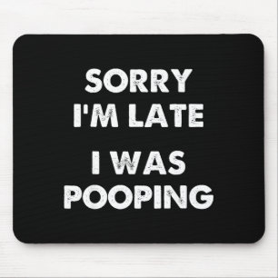 Sorry I'm Late I Was Ong  Mouse Pad