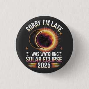 Sorry I'm late I was watching solar eclipse 2025 3 Cm Round Badge