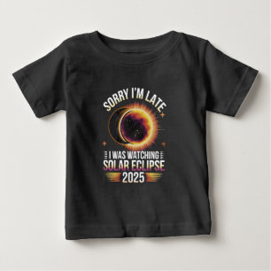 Sorry I'm late I was watching solar eclipse 2025 Baby T-Shirt