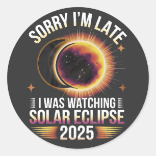 Sorry I'm late I was watching solar eclipse 2025 Classic Round Sticker