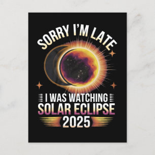 Sorry I'm late I was watching solar eclipse 2025 Holiday Postcard