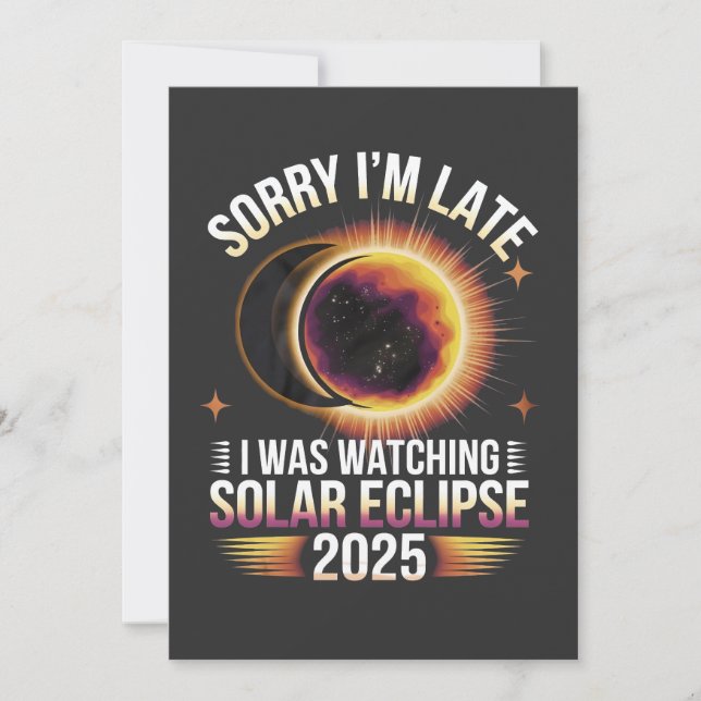 Sorry I'm late I was watching solar eclipse 2025 Invitation (Front)