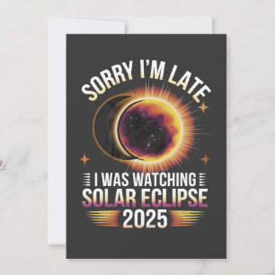 Sorry I'm late I was watching solar eclipse 2025 Invitation
