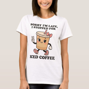Sorry Im Late Iced Coffee Cute Cartoon Design T-Shirt
